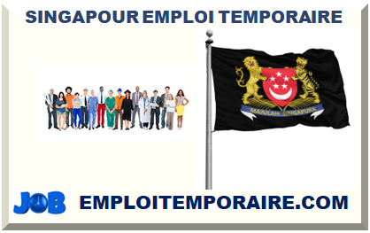 SINGAPOUR EMPLOI TEMPORAIRE 2025